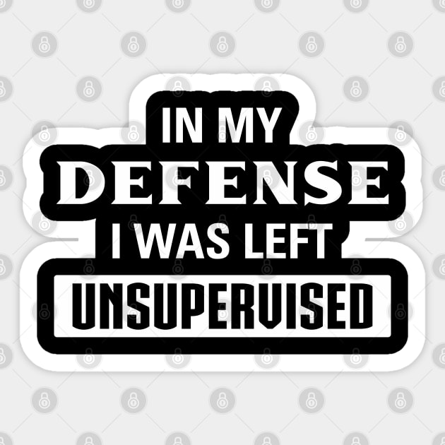 Funny Defense I Was Left Unsupervised Aesthetics Sticker by dewinpal